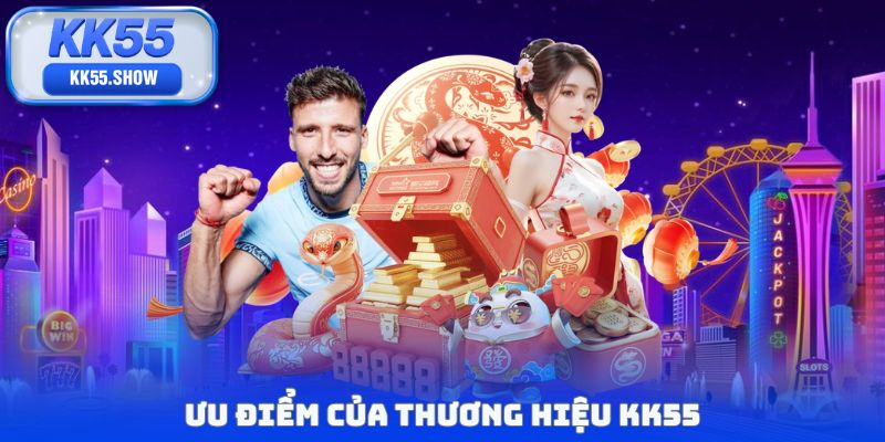 Ưu điểm của thương hiệu KK55